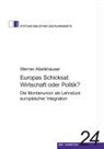 Werner Abelshauser - Europas Schicksal: Wirtschaft oder Politik?