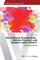 Jennifer Meyer - Die inklusive Grundschule. Welche Chancen und Grenzen sehen Eltern?