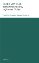Peter von Matt - Verkommene Sohne, mißratene Töchter