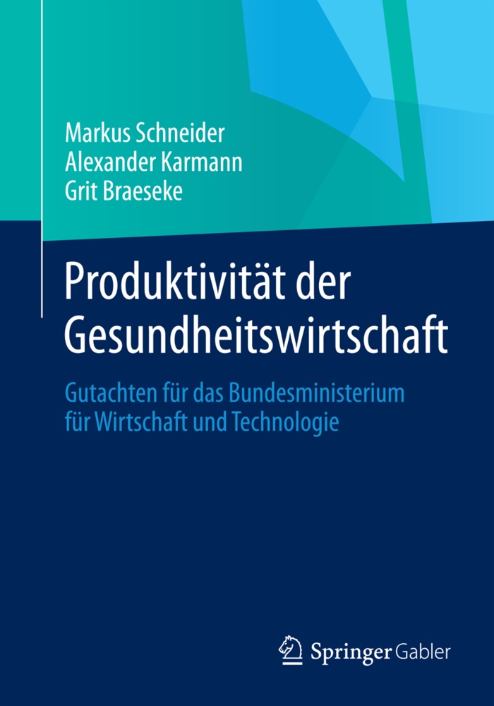 Grit Braeseke, Alexander Karmann, Alexander (Prof. Karmann, Markus Schneider, Markus (Dr. Schneider, … - Produktivität der Gesundheitswirtschaft Gutachten für das Bundesministerium für Wirtschaft und Technologie