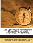 August Wilhelm A. Neidhard von Gneisenau (graf. ), August Wilhelm A. Neidhard von Gneisenau (graf.), Hans Delbrück, August Neidhardt von Gneisenau, Neidhardt von Gneisenau, August Wilhelm A. Graf Neidhardt von Gneisenau... - Das Leben Des Feldmarschalls Grafen Neithardt Von Gneisenau, Von G.h. Pertz (h. Delbrück)....