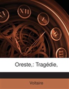 Voltaire - Oreste,: Tragédie,