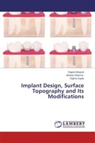 Rajes Bhanot, Rajesh Bhanot, Sapna Gupta, Akshe Sharma, Akshey Sharma - Implant Design, Surface Topography and Its Modifications