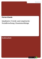 Florian Klaede - Qualitative Urteile und empirische Sozialforschung. Zusammenhänge