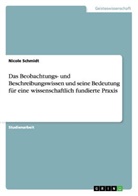 Nicole Schmidt - Das Beobachtungs- und Beschreibungswissen und seine Bedeutung für eine wissenschaftlich fundierte Praxis