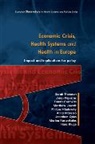 Jonathan Cylus, Tamas Evetovits, Tamás Evetovits, Josep Figueras, Matthew Jowett, Marina Karanikolos... - Economic Crisis, Health Systems and Health in Europe: Impact and