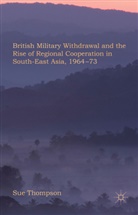 Thompson, S Thompson, S. Thompson, Sue Thompson, Thompson S. - British Military Withdrawal and the Rise of Regional Co Operation in