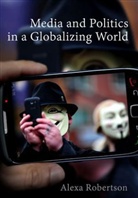 a Robertson, Alexa Robertson, Alexa (Senior Lecturer in the Department of Political Science) Robertson, Robertson Alexa - Media and Politics in a Globalizing World