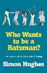 Hughes, Simon Hughes, SIMON HUGHES - Who Wants to Be a Batsman?