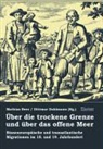 Mathias Beer, Dittmar Dahlmann, Mathias Beer, Dittmar Dahlmann - Über die trockene Grenze und über das offene Meer