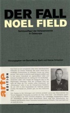 Bernd R. Barth, Bernd-Rainer Barth, Werner Schweitzer, Werner Schweizer - Der Fall Noel Field - 1: Der Fall Noel Field Schlüsselfigur der Schauprozesse in Osteuropa 1948-1957
