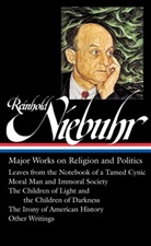 Reinhold Niebuhr, Reinhold/ Sifton Niebuhr, Elisabeth Sifton, Elisabeth Sifton - Reinhold Niebuhr: Major Works on Religion and Politics (LOA #263)