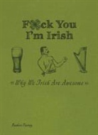 Rashers Tierney, Tierney Rashers, Editors Of Ulysses Press - F*ck You, I''m Irish