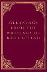 Bahaaullaah, Bahaullah, Baha'u'llah - Gleanings from the Writings of Baha'u'llah