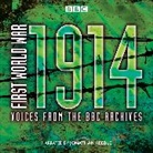 Mark Jones, Jonathan Keeble - First World War: 1914: Voices From the BBC Archive (Hörbuch)