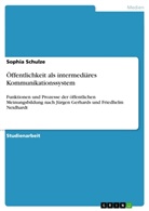 Sophia Schulze - Öffentlichkeit als intermediäres Kommunikationssystem