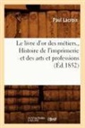 Paul Lacroix, LaCroix P, LACROIX PAUL - Le livre d or des metiers.,