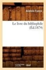 France A., Anatole France, France a, France a., FRANCE ANATOLE - Le livre du bibliophile ed.1874