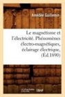 Guillemin A, Guillemin A., Guillemin, Amedee Guillemin, Amédée Guillemin, Amedee Victor Guillemin... - Le magnetisme et l electricite.