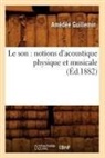 Guillemin A., Guillemin, Amedee Guillemin, Amédée Guillemin, Amedee Victor Guillemin, GUILLEMIN A... - Le son: notions d acoustique