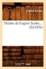 Scribe E., Scribe, Eugene Scribe, Eugène Scribe, Scribe e, Scribe E.... - Theatre de eugene scribe ed.1856