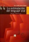 Juan Carlos Arriaza Mayas - La estimulación del lenguaje oral : guía práctica