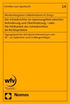 Württembergischer Fußballverband e.V. - Der Schiedsrichter im Spannungsfeld zwischen Anforderung und Überforderung - oder: Die Fehlbarkeit des Schiedsrichters als Rechtsproblem