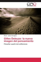 Óscar Juárez Zaragoza - Gilles Deleuze: la nueva imagen del pensamiento