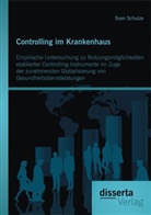 Sven Schulze - Controlling im Krankenhaus: Empirische Untersuchung zu Nutzungsmöglichkeiten etablierter Controlling-Instrumente im Zuge der zunehmenden Globalisierung von Gesundheitsdienstleistungen