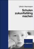 Ulrich Herrmann - Schulen zukunftsfähig machen