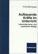 Fritz Bohnsack - Aufbauende Kräfte im Unterricht Lehrerinterviews und empirische Belege