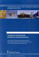 Julia Hahn, Larissa Haida, Sheila Kusuma, Kathri Mok, Kathrin Mok, Michael Schmid... - Europa als Gegenstand politischer Kommunikation