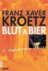 Franz X Kroetz, Franz X. Kroetz, Franz Xaver Kroetz - Blut und Bier