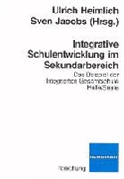 Ulrich Heimlich, Sven Jacobs - Integrative Schulentwicklung im Sekundarbereich