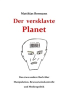 Matthias Bormann - Der versklavte Planet
