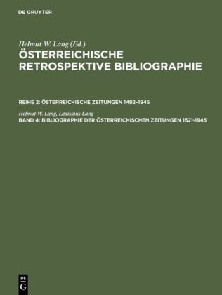 Helmut W Lang, Helmut W. Lang, Ladislaus Lang - Österreichische Retrospektive Bibliographie. Öster - Reihe 2. Band 4: Bibliographie der österreichischen Zeitungen 1621-1945 - Register Personen, Erscheinungsorte, Regionen