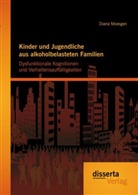 Diana Moesgen - Kinder und Jugendliche aus alkoholbelasteten Familien: dysfunktionale Kognitionen und Verhaltensauffälligkeiten