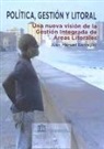 Juan Manuel Barragán Muñoz - Política, gestión y litoral : una nueva visión de la gestión integrada de áreas litorales