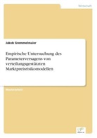 Jakob Gremmelmaier - Empirische Untersuchung des Parameterversagens von verteilungsgestützten Marktpreisrisikomodellen