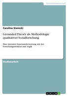 Caroline Siwiecki - Grounded Theory als Methodologie qualitativer Sozialforschung