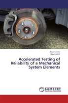 ivan Arseni, ¿Ivan Arseni¿, Ziva Arsenic, Zivan Arsenic, Milija Kold i, Milija Kold¿i¿... - Accelerated Testing of Reliability of a Mechanical System Elements