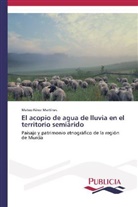 Mateo Férez Martínes - El acopio de agua de lluvia en el territorio semiárido