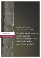 Victo Cojocaru, Victor Cojocaru, Schuler, Christof Schuler - Die Au&szlig;enbeziehungen pontischer und kleinasiatischer St&auml;dte in hellenistischer und r&ouml;mischer Zeit