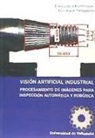 Eusebio de la Fuente López, Félix Miguel Trespaderne - Visión artificial industrial : procesamiento de imágenes para inspección automática y robótica