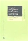 Javier de Diego Romero - Imaginar la República : la cultura política del republicanismo español, 1876-1908