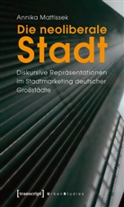 Annika Mattissek - Die neoliberale Stadt