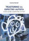 Carme Hortal Espí - Transtorno del espectro autista : ¿cómo ayudar a nuestro hijo con TEA?