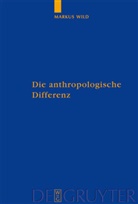 Markus Wild - Die anthropologische Differenz