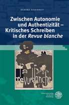Ulrike Eisenhut - Zwischen Autonomie und Authentizität - Kritisches Schreiben in der 'Revue blanche'
