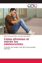 Reina Cora García Pérez, Reina Coral García Pérez, Juan José López García - Cómo afrontan el estrés los adolescentes